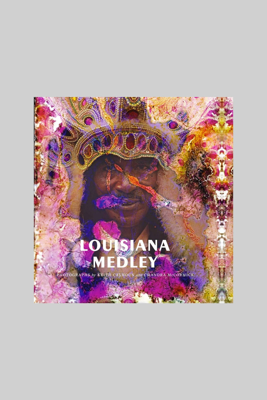 Louisiana Medley: Photographs by Keith Calhoun and Chandra McCormick (Hardcover)